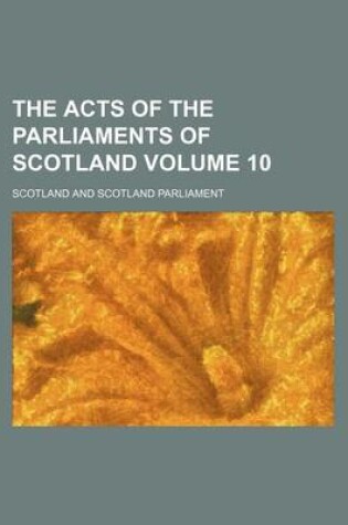 Cover of The Acts of the Parliaments of Scotland Volume 10