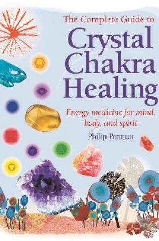 Cover of The Complete Guide to Crystal Chakra Healing