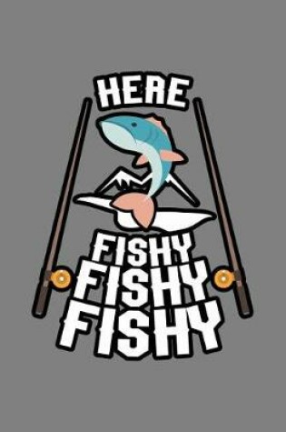 Cover of Here Fishy Fishy Fishy