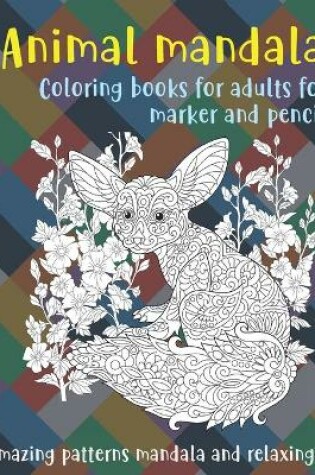 Cover of Animal Mandala Coloring Books for Adults for Marker and Pencil - Amazing Patterns Mandala and Relaxing