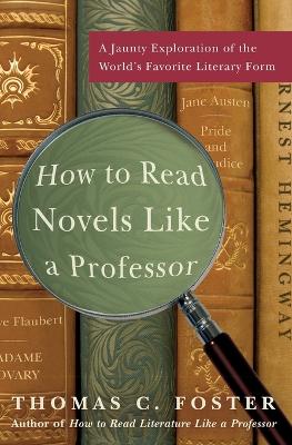 How to Read Novels Like A Prof by Thomas C Foster