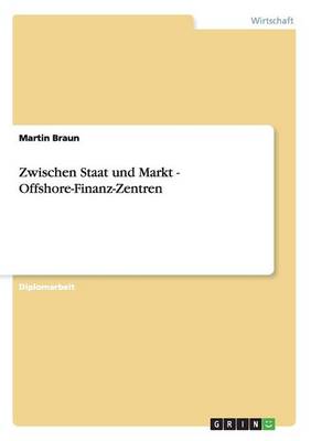 Book cover for Zwischen Staat Und Markt - Offshore-Finanz-Zentren