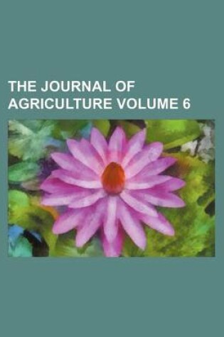 Cover of The Journal of Agriculture Volume 6