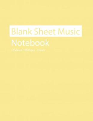 Book cover for Blank Sheet Music Notebook 12 Staves 100 Pages Cream