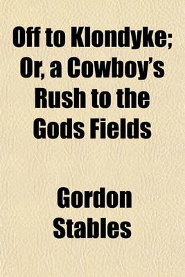 Book cover for Off to Klondyke; Or, a Cowboy's Rush to the Gods Fields