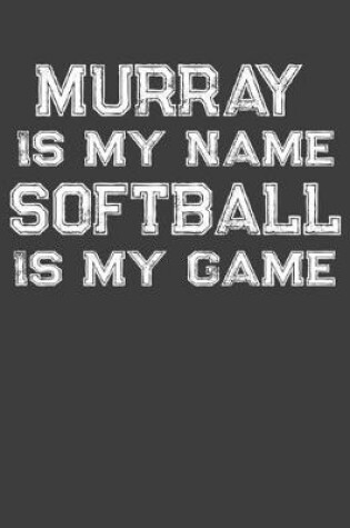 Cover of Murray Is My Name Softball Is My Game