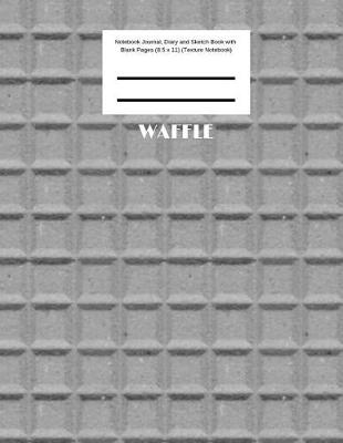 Cover of Waffle Notebook Journal, Diary and Sketch Book with Blank Pages (8.5 x 11) (Texture Notebook)