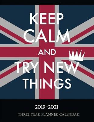 Book cover for Keep Calm and Try New Things Three Year Planner Calendar 2019-2021