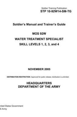 Cover of Soldier Training Publication STP 10-92W14-SM-TG Soldier's Manual and Trainer's Guide MOS 92W Water Treatment Specialist Skill Levels 1, 2, 3, and 4 November 2005