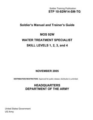 Book cover for Soldier Training Publication STP 10-92W14-SM-TG Soldier's Manual and Trainer's Guide MOS 92W Water Treatment Specialist Skill Levels 1, 2, 3, and 4 November 2005