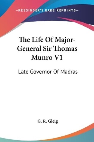 Cover of The Life Of Major-General Sir Thomas Munro V1