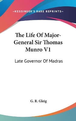 Book cover for The Life Of Major-General Sir Thomas Munro V1