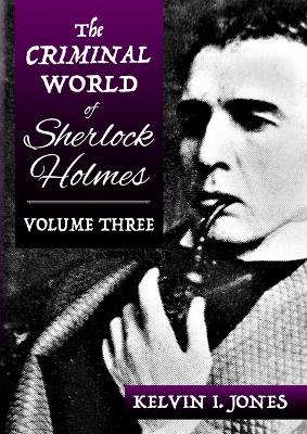 Book cover for The Criminal World Of Sherlock Holmes - Volume Three