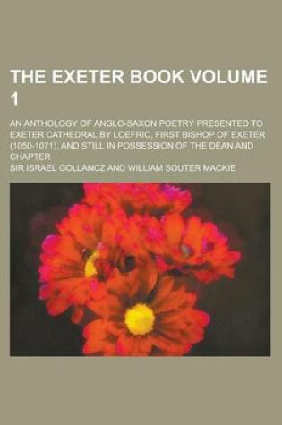 Cover of The Exeter Book; An Anthology of Anglo-Saxon Poetry Presented to Exeter Cathedral by Loefric, First Bishop of Exeter (1050-1071), and Still in Possess