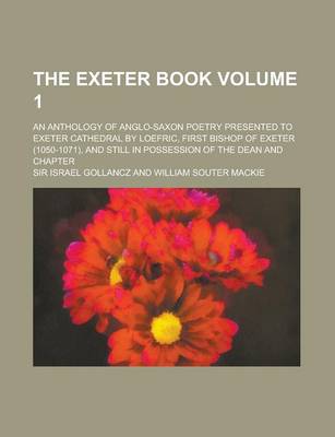 Book cover for The Exeter Book; An Anthology of Anglo-Saxon Poetry Presented to Exeter Cathedral by Loefric, First Bishop of Exeter (1050-1071), and Still in Possess