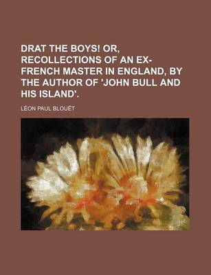 Book cover for Drat the Boys! Or, Recollections of an Ex-French Master in England, by the Author of 'John Bull and His Island'.