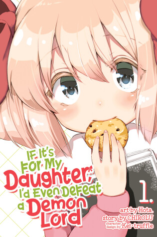 Cover of If It's for My Daughter, I'd Even Defeat a Demon Lord (Manga) Vol. 1