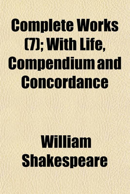 Book cover for Complete Works (7); With Life, Compendium and Concordance