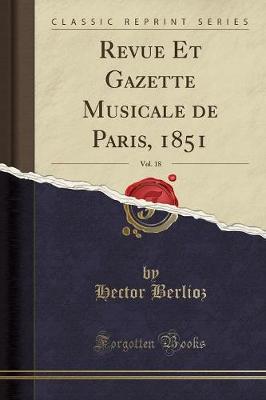 Book cover for Revue Et Gazette Musicale de Paris, 1851, Vol. 18 (Classic Reprint)