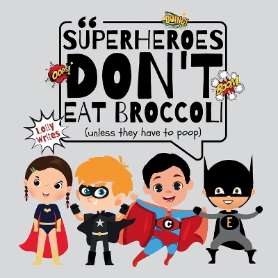 Book cover for Superheroes Don't Eat Broccoli, Unless They Have to Poop