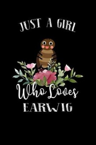 Cover of Just a Girl Who Loves Earwig