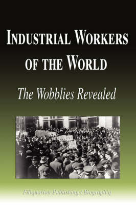 Book cover for Industrial Workers of the World - The Wobblies Revealed (Biography)