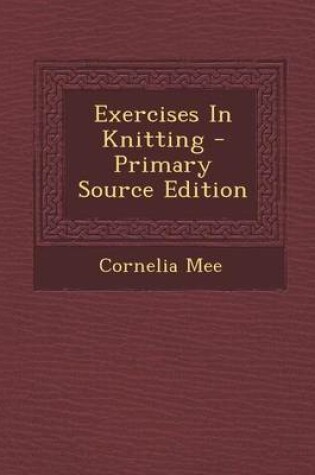 Cover of Exercises in Knitting - Primary Source Edition