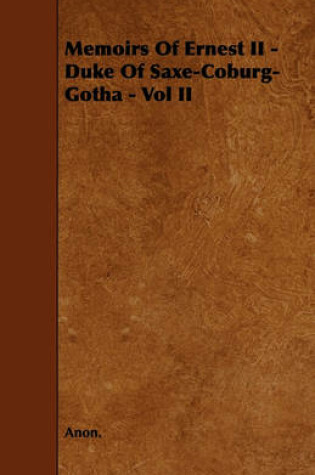 Cover of Memoirs Of Ernest II - Duke Of Saxe-Coburg-Gotha - Vol II