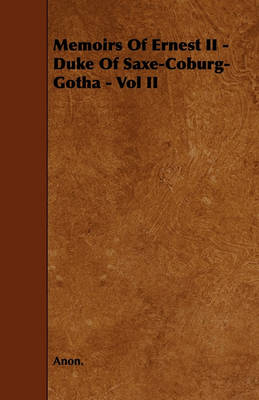 Book cover for Memoirs Of Ernest II - Duke Of Saxe-Coburg-Gotha - Vol II