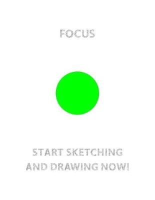 Book cover for FOCUS (Green Circle in The Center) START SKETCHING AND DRAWING NOW!