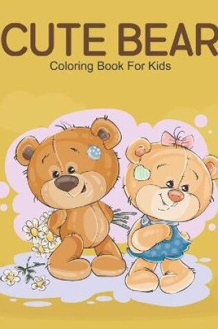 Cover of Cute Bear Coloring Book For Kids