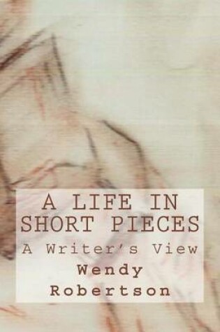 Cover of A Life in Short Pieces