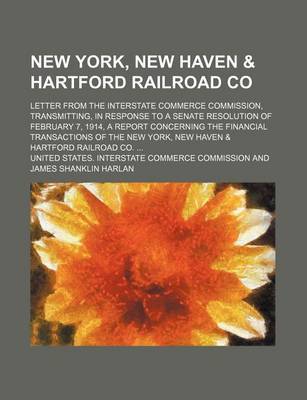 Book cover for New York, New Haven & Hartford Railroad Co; Letter from the Interstate Commerce Commission, Transmitting, in Response to a Senate Resolution of February 7, 1914, a Report Concerning the Financial Transactions of the New York, New Haven & Hartford Railroad
