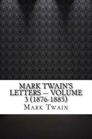 Cover of Mark Twain's Letters - Volume 3 (1876-1885)