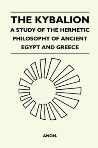 Cover of The Kybalion - A Study Of The Hermetic Philosophy Of Ancient Egypt And Greece