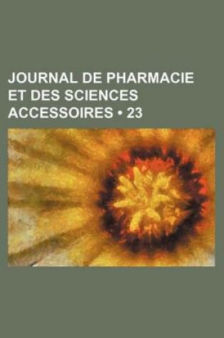 Cover of Journal de Pharmacie Et Des Sciences Accessoires (23)