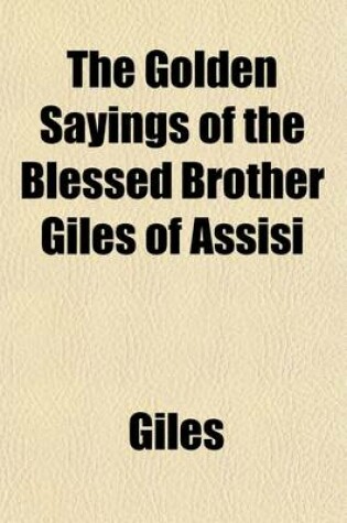 Cover of The Golden Sayings of the Blessed Brother Giles of Assisi
