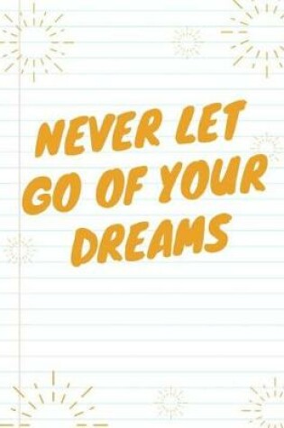 Cover of Never Let Go of Your Dreams Notebook (Journal, Diary)