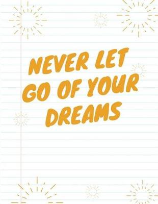 Book cover for Never Let Go of Your Dreams Notebook (Journal, Diary)