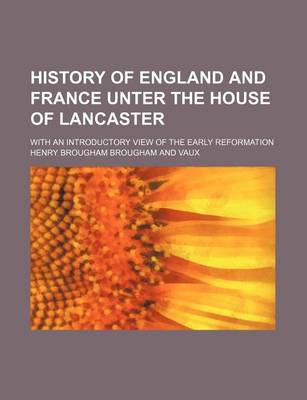 Book cover for History of England and France Unter the House of Lancaster; With an Introductory View of the Early Reformation