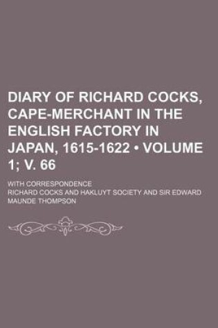 Cover of Diary of Richard Cocks, Cape-Merchant in the English Factory in Japan, 1615-1622 (Volume 1; V. 66); With Correspondence