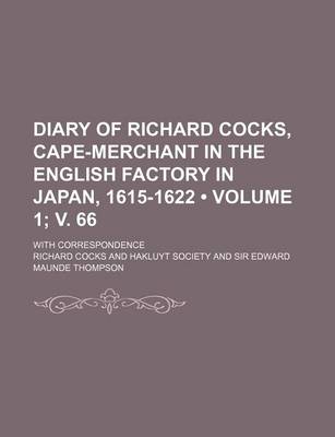 Book cover for Diary of Richard Cocks, Cape-Merchant in the English Factory in Japan, 1615-1622 (Volume 1; V. 66); With Correspondence