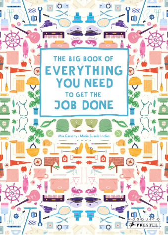 Book cover for The Big Book of Everything You Need to Get the Job Done