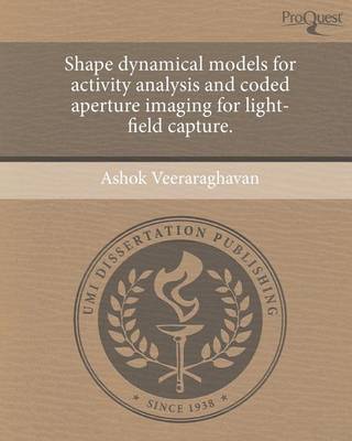 Book cover for Shape Dynamical Models for Activity Analysis and Coded Aperture Imaging for Light-Field Capture