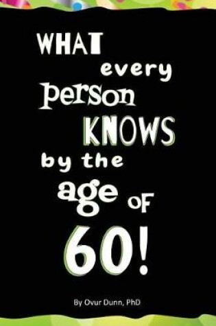 Cover of What Every Person Knows By The Age of 60!