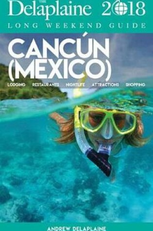 Cover of Cancun - The Delaplaine 2018 Long Weekend Guide