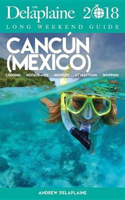 Book cover for Cancun - The Delaplaine 2018 Long Weekend Guide