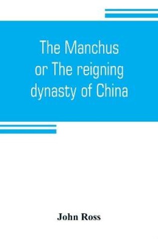 Cover of The Manchus, or The reigning dynasty of China; their rise and progress