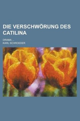 Cover of Die Verschworung Des Catilina; Drama ...