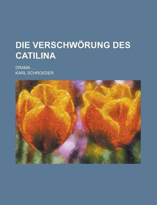 Book cover for Die Verschworung Des Catilina; Drama ...